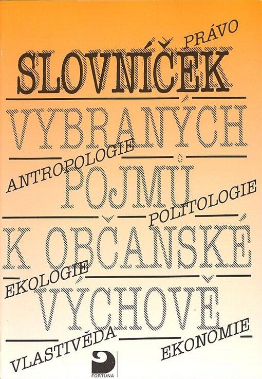 Slovníček vybraných pojmů k občanské výchově pro 6. - 9. ročník základní školy a odpovídající ročníky víceletých gymnázií