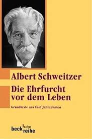 Die Ehrfurcht vor dem Leben : Grundtexte aus 5 Jahrzehnten