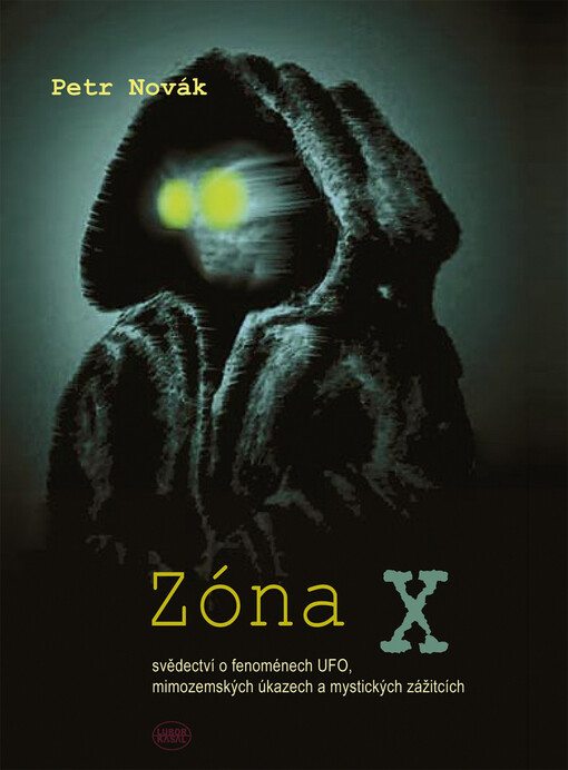 Zóna X : svědectví o fenoménech UFO, mimozemských úkazech a mystických zážitcích