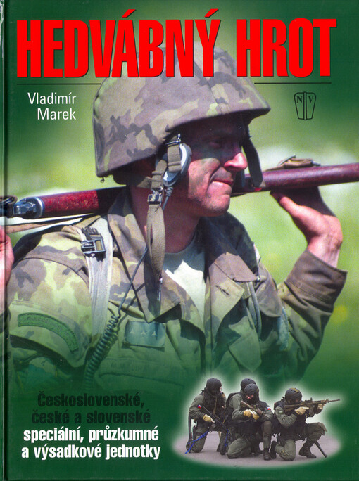 Hedvábný hrot : československé, české a slovenské speciální, průzkumné a výsadkové jednotky