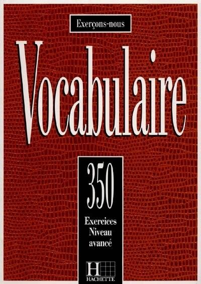 350 Exercices De Vocabulaire Niveau Avance (French Edition)