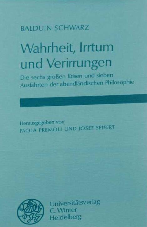 Wahrheit, Irrtum, und Verirrungen: Die sechs grossen Krisen und sieben Ausfahrten der abendlandischen Philosophie : gesammelte Aufsatze (Philosophy and realist phenomenology) (German Edition)