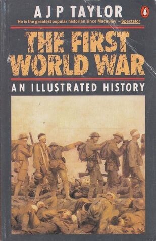 The First World War: An Illustrated History. by A.J.P. Taylor (Penguin Books)