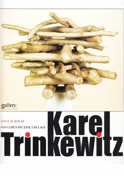 Karel Trinkewitz : život je koláž : das Leben ist eine Collage