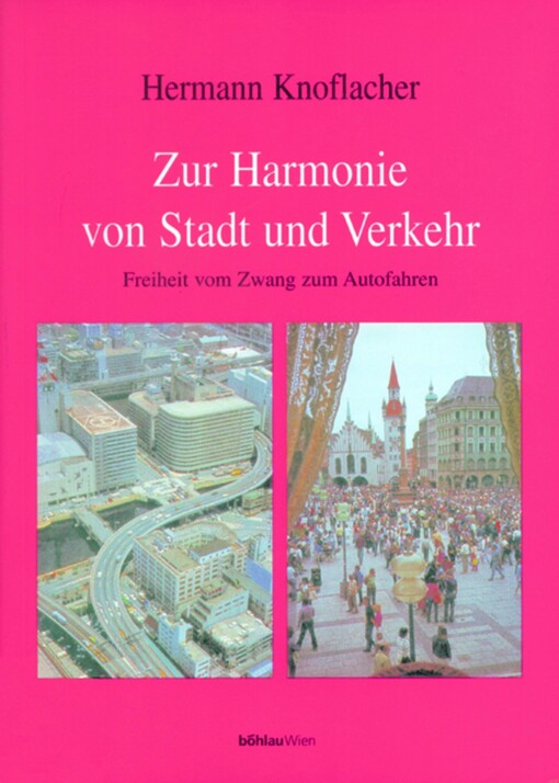 Zur Harmonie von Stadt und Verkehr. Freiheit vom Zwang zum Autofahren.