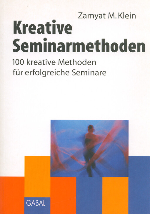 Kreative Seminarmethoden : 100 kreative Methoden für erfolgreiche Seminare