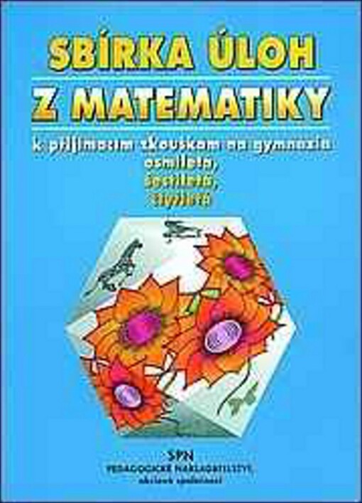 Sbírka úloh z matematiky k přijímacím zkouškám na gymnázia osmiletá, šestiletá, čtyřletá
