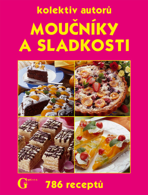Moučníky a sladkosti: kuchařka obsahuje i recepty na slané pečivo : 786 receptů