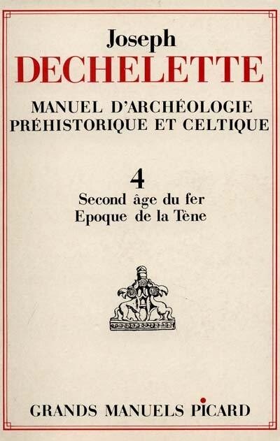 Manuel d'archéologie préhistorique et celtique. Second âge du Fer - Epoque de la terre, tome 4