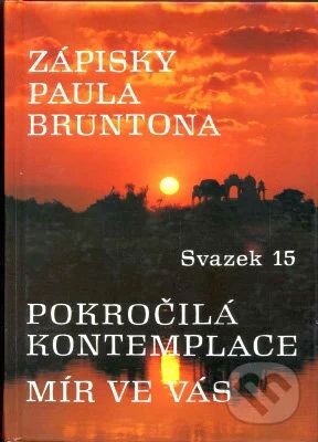 Zápisky Paula Bruntona. Svazek 15, Pokročilá kontemplace. Mír ve vás, Svazek 15, Pokročilá kontemplace.
