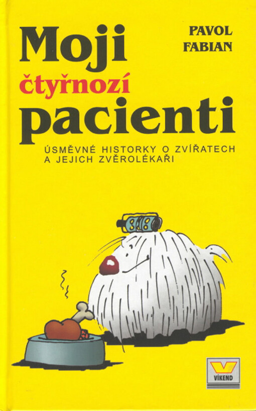 Moji čtyřnozí pacienti: úsměvné historky o zvířatech a jejich zvěrolékaři