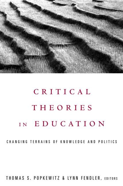 Critical Theories in Education: Changing Terrains of Knowledge and Politics (Education, Social Theory, and Cultural Change)