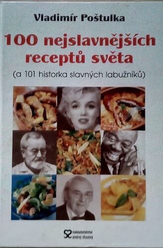 100 nejslavnějších receptů světa : (a 101 historka slavných labužníků)