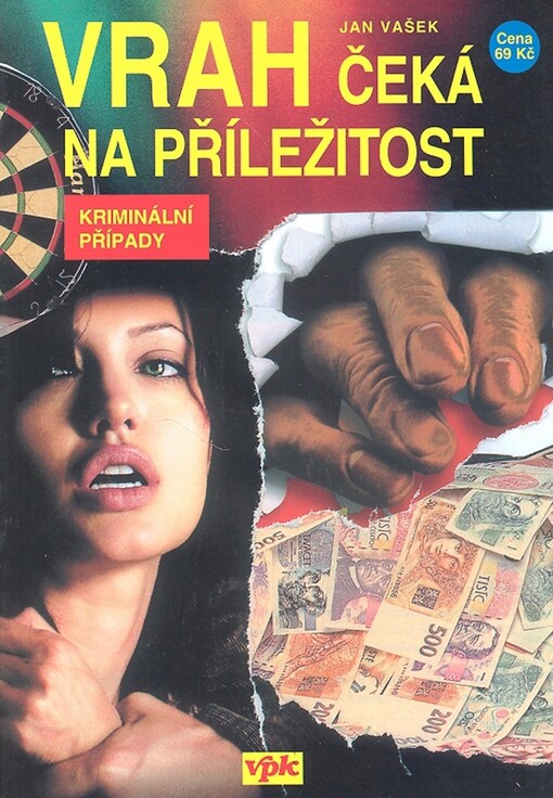 Vrah čeká na příležitost : výběr kriminálních případů ze světa zločinu a policejní praxe