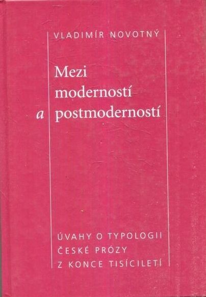 Mezi moderností a postmoderností : úvahy o typologii české prózy z konce tisícíletí