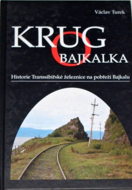 Krugo Bajkalka : historie Transsibiřské železnice na pobřeží Bajkalu