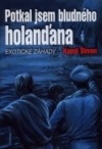 Potkal jsem Bludného Holanďana : exotické záhady