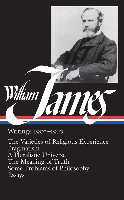 Writings 1902-1910 : The varieties of religious experience ; Pragmatism ; A pluralistic universe ; The meaning of truth ; Some problems of philosophy ; Essays