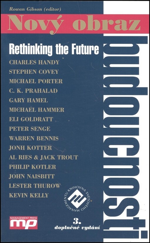 Nový obraz budoucnosti : přední osobnosti světového managementu a sociálního myšlení o budoucnosti podnikání, konkurence, řízení a trhu = Rethinking the future : [rethinking business, principles, competition, control & complexity, leadership, markets and 