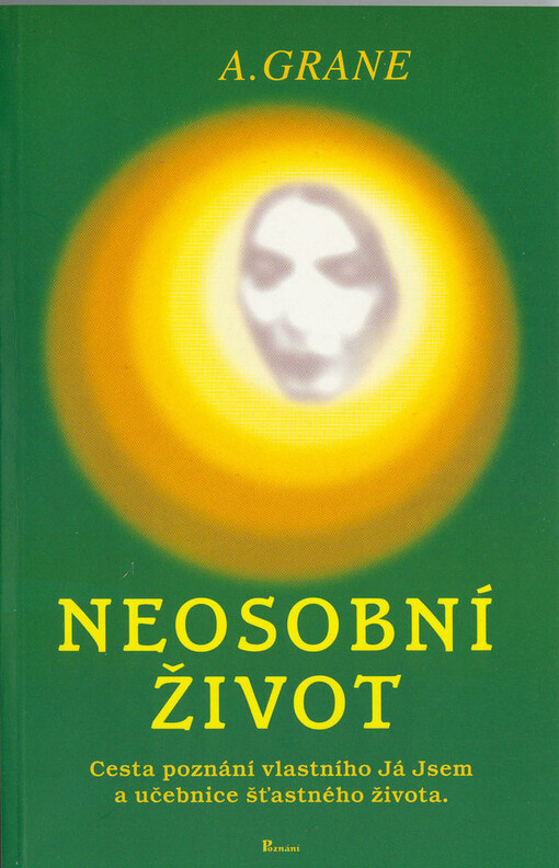 Neosobní život : cesta poznání vlastního Já Jsem a učebnice šťastného života