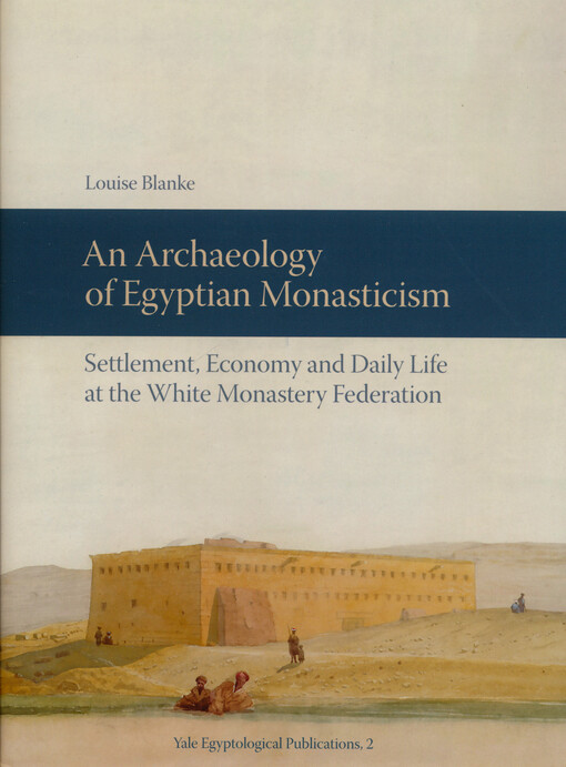 An archaeology of Egyptian monasticism : settlement, economy and daily life at the White Monastery Federation