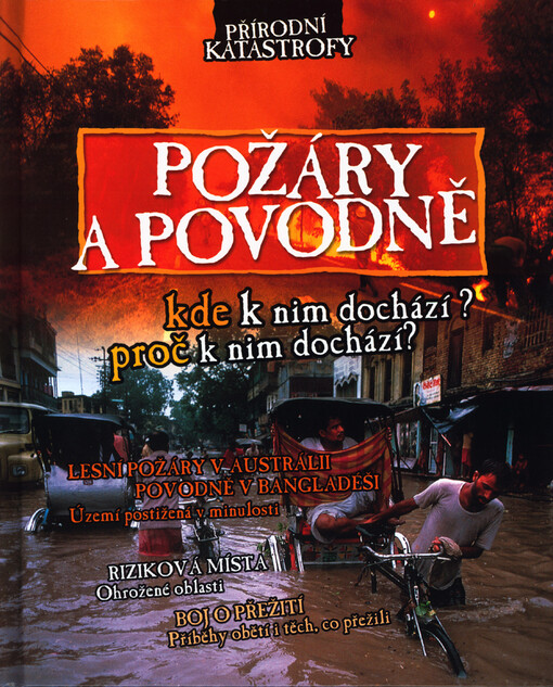 Požáry a povodně: [kde k nim dochází? proč k nim dochází?]