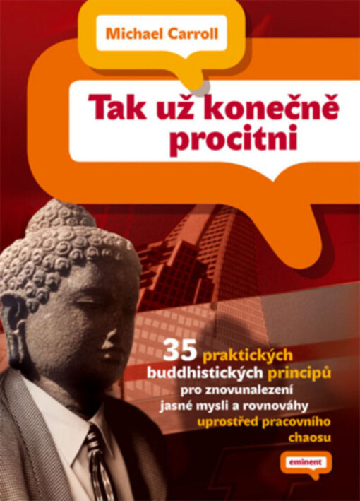 Tak už konečně procitni : 35 praktických buddhistických principů pro znovunalezení jasné mysli a rovnováhy uprostřed pracovního chaosu