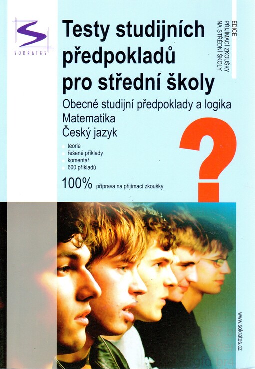 Testy studijních předpokladů pro střední školy : obecné studijní předpoklady a logika, matematika, český jazyk