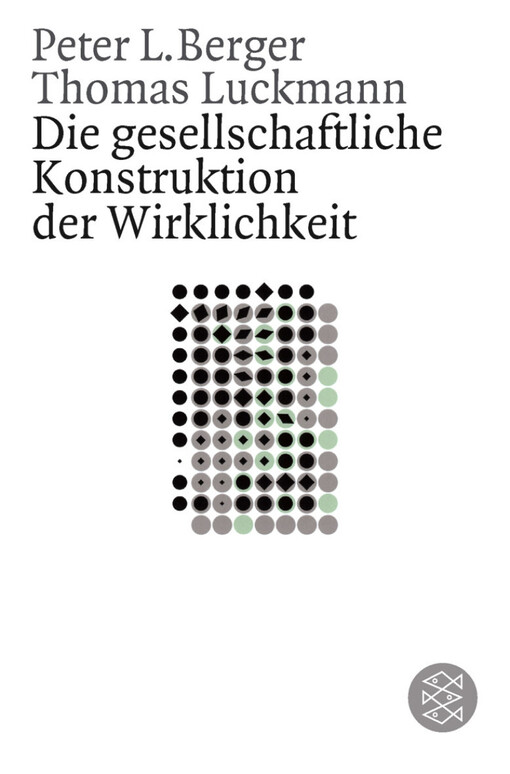 Die gesellschaftliche Konstruktion der Wirklichkeit : eine Theorie der Wissenssoziologie