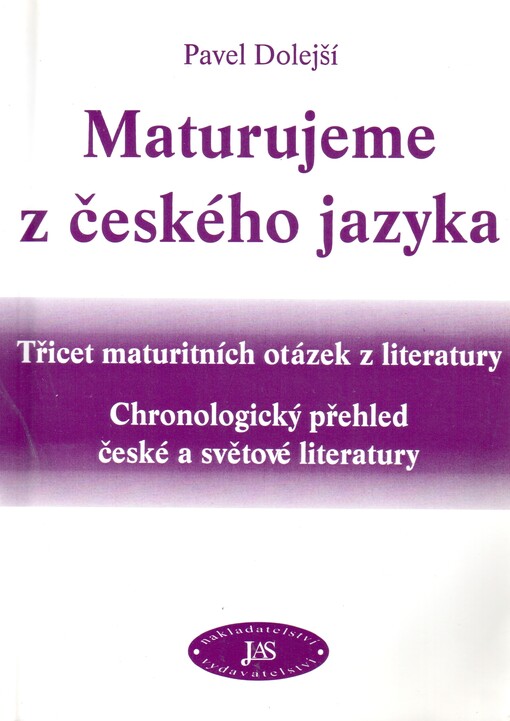 Maturujeme z českého jazyka: [třicet maturitních otázek z literatury : chronologický přehled české a světové literatury]