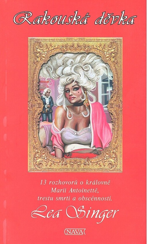 Rakouská děvka = L'Autri-chienne : 13 rozhovorů o královně Marii Antoinettě, trestu smrti a obscénnosti