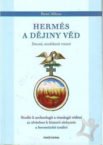 Hermés a dějiny věd : studie k archeologii a etnologii vědění se zřetelem k historii alchymie a hermetické tradici