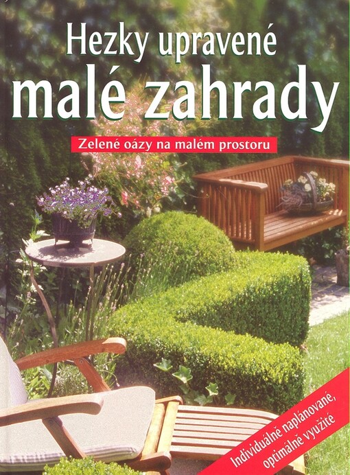Hezky upravené malé zahrady : zelené oázy na malém prostoru