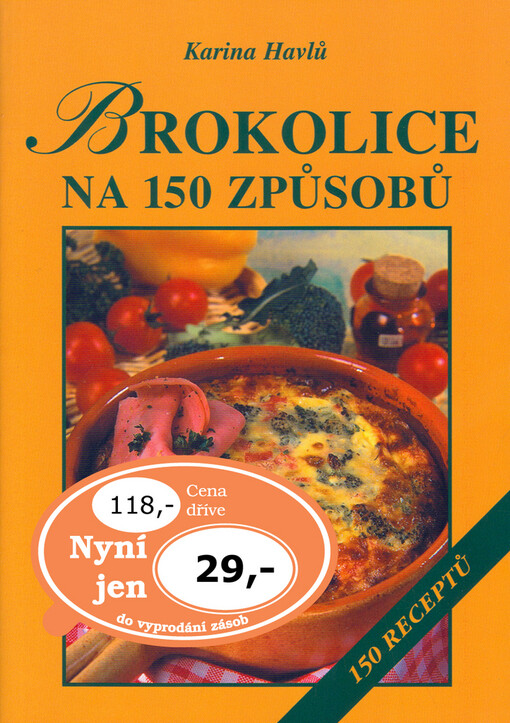 Brokolice na 150 způsobů : 150 receptů