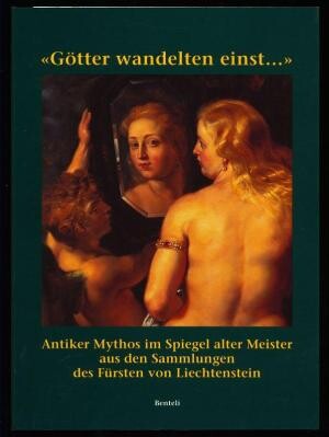 Gotter wandelten einst--: Antiker Mythos im Spiegel alter Meister aus den Sammlungen des Fursten von Liechtenstein (German Edition)