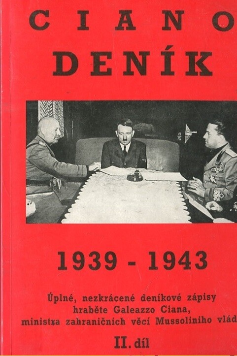 Deník : 1939-1943 : [úplné, nezkrácené deníkové zápisy hraběte Galeazzo Ciana, ministra zahraničních věcí Mussoliniho vlády]. Díl 2, 1940-1941