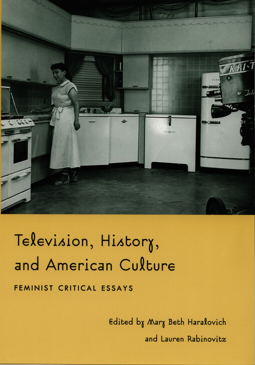 Television, History, and American Culture: Feminist Critical Essays (Console-ing Passions)