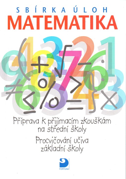 Matematika: sbírka úloh : příprava k přijímacím zkouškám na střední školy : procvičování učiva základní školy
