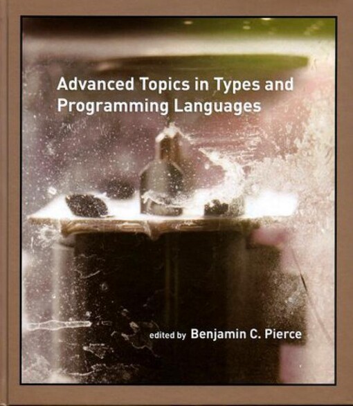 Advanced Topics in Types and Programming Languages