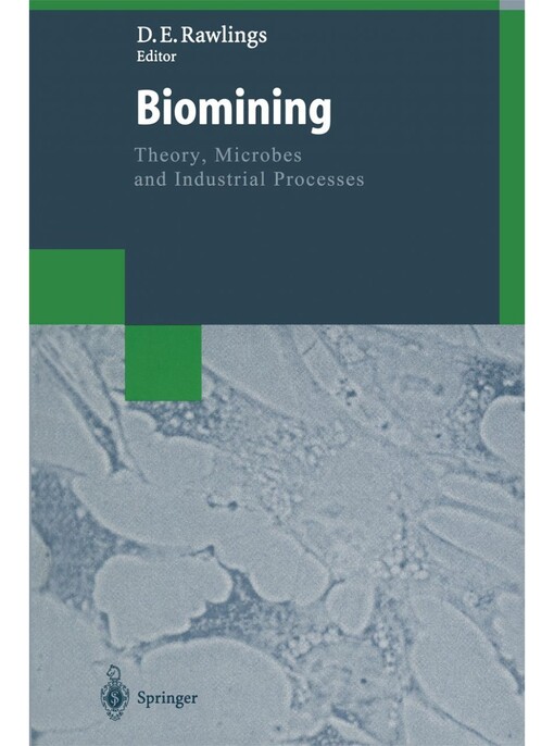 Biomining: Theory, Microbes and Industrial Processes (Biotechnology Intelligence Unit)