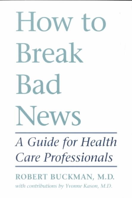 How to break bad news : a guide for health care professionals