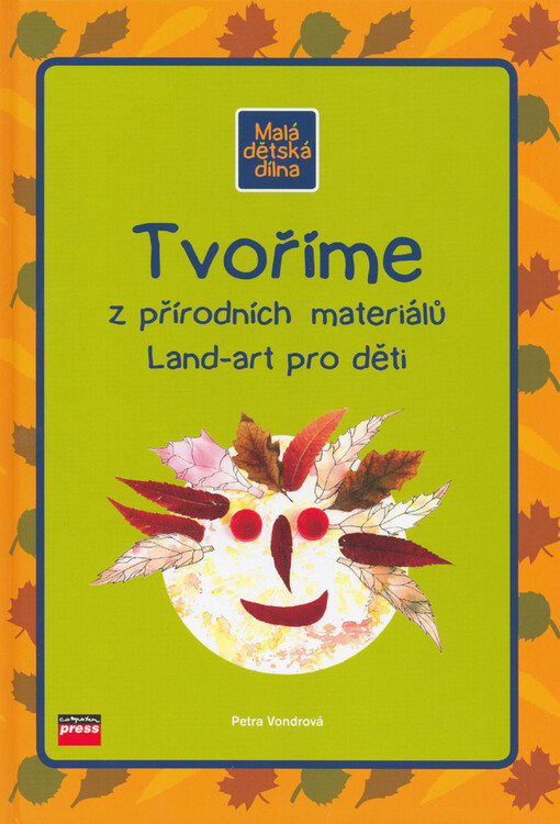 Tvoříme z přírodních materiálů : land-art pro děti, Vyd. 1.