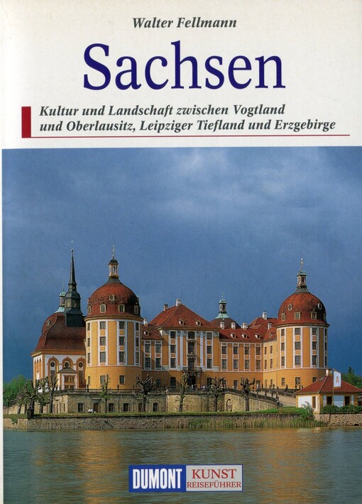 Sachsen : Kultur und Landschaft zwischen Vogtland und Oberlausitz, Leipziger Tiefland und Erzgebirge
