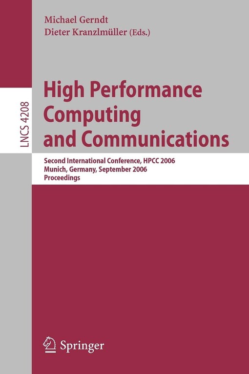 High Performance Computing and Communications: Second International Conference, HPCC 2006, Munich, Germany, September 13-15, 2006, Proceedings ... Computer Science and General Issues)