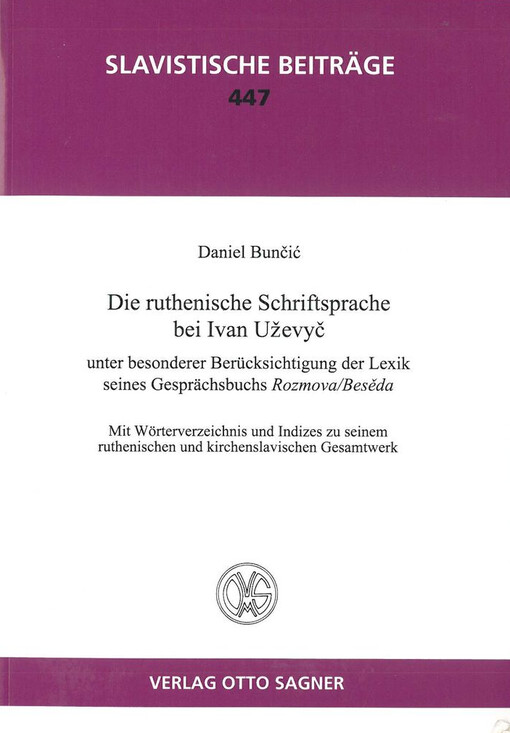 Die ruthenische Schriftsprache bei Ivan Uževyč : unter besonderer Berücksichtigung der Lexik seines Gesprächsbuchs Rozmova/Besěda : mit Wörterverzeichnis und Indizes zu seinem ruthenischen und kirchenslavischen Gesamtwerk