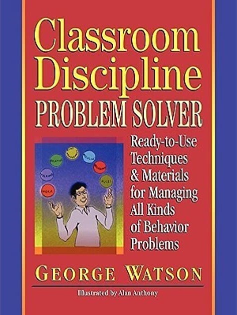 Classroom discipline problem solver : ready-to-use techniques & materials for managing all kinds of behavior problems