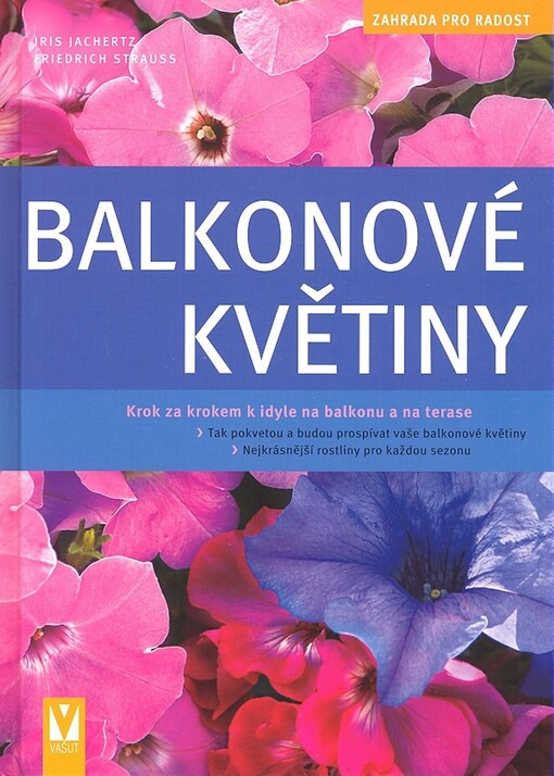 Balkonové květiny : [krok za krokem k idyle na balkonu a na terase]