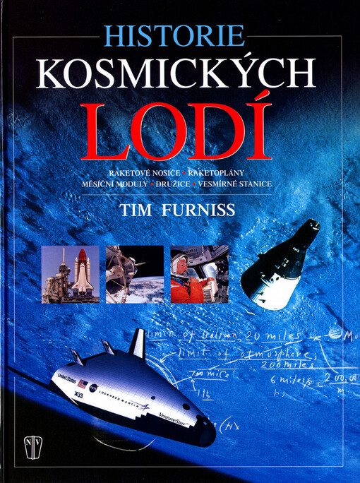 Historie kosmických lodí : [raketové nosiče, raketoplány, měsíční moduly, družice, vesmírné stanice]