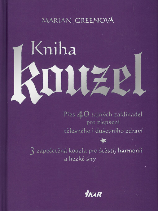 Kniha kouzel : přes 40 tajných zaklínadel pro zlepšení tělesného i duševního zdraví