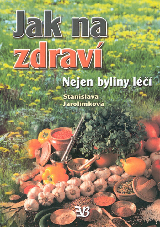 Jak na zdraví : nejen byliny léčí
